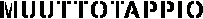 MUUTTOTAPPIO